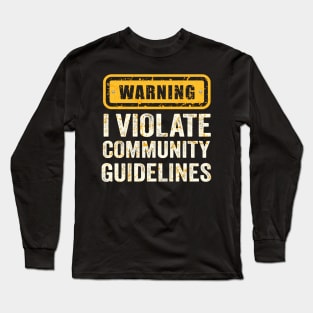 warning I Violate Community Guidelines Long Sleeve T-Shirt